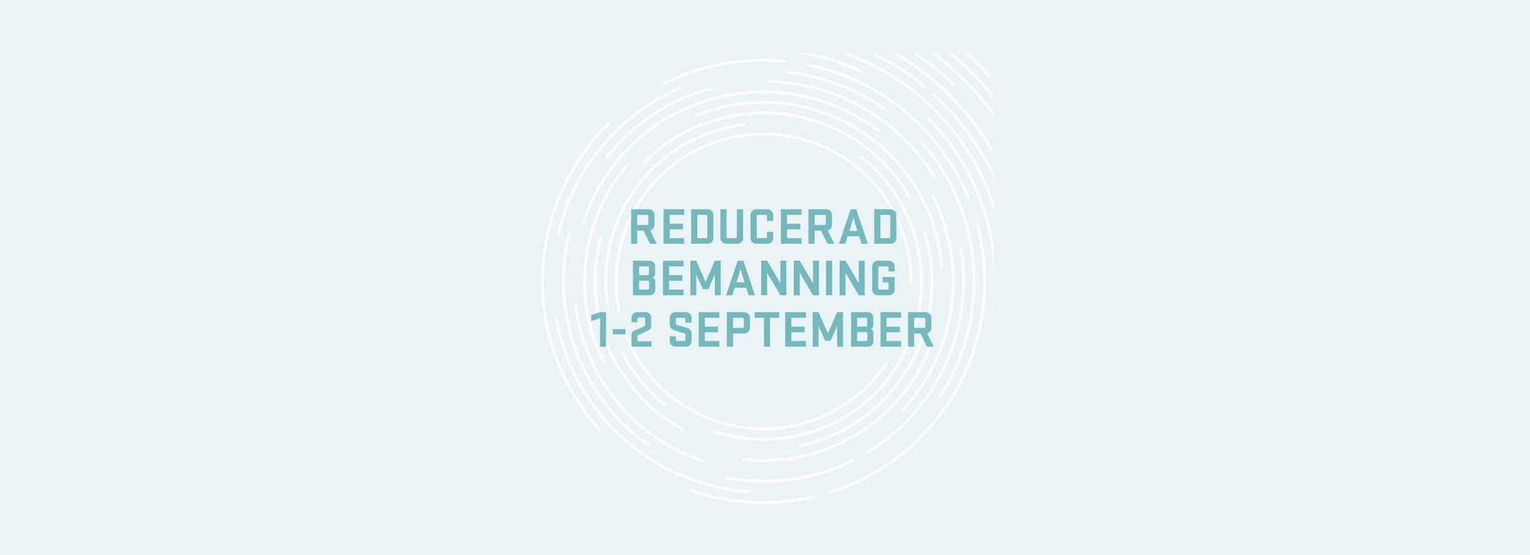 Reducerad bemanning 1-2 september Reducerad bemanning 1-2 september