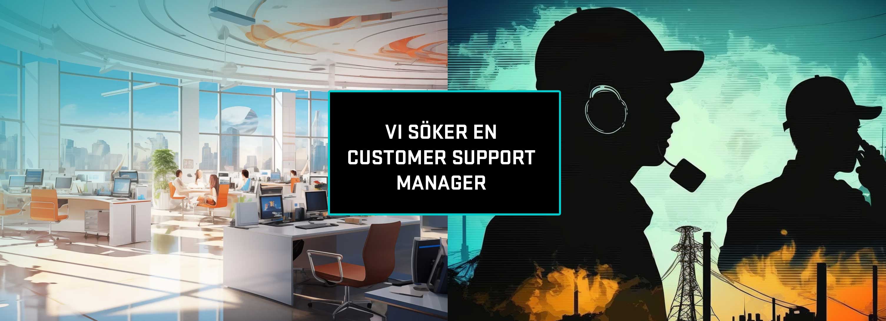 Vi söker en Customer Support Manager Vi söker en Customer Support Manager